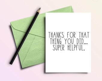 Thanks for That Thing You Did... Super Helpful | Funny Thank You Card