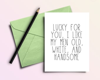 Lucky For You I Like My Men Old + Handsome  Birthday Card