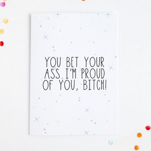 You Bet Your Ass I'm Proud of You, Btch Funny Congratulations Card image 2