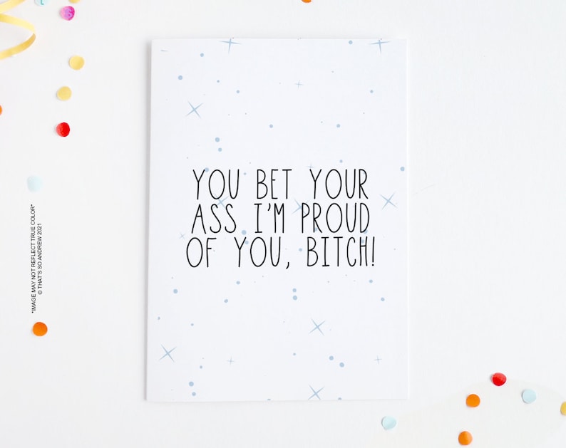 You Bet Your Ass I'm Proud of You, Btch Funny Congratulations Card image 2