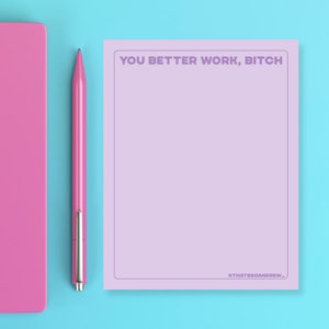 You Better Work, Bitch! - Snarky & Funny Notepad