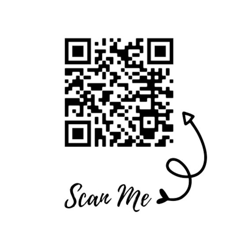 May include: Black and white QR code with an arrow pointing to the code and the text "Scan Me" with a heart.