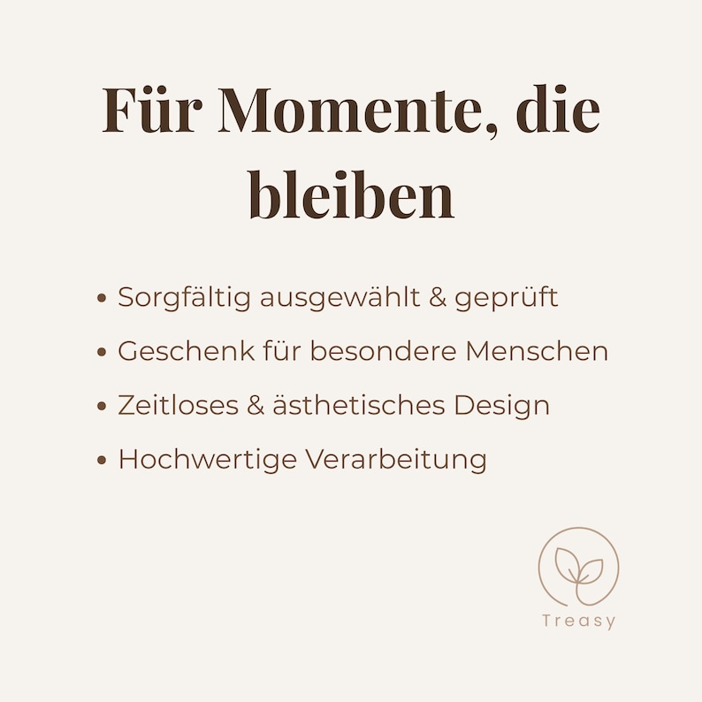 May include: A cream-colored graphic with the text "F&uuml;r Momente, die bleiben" in a dark brown font. Below, bullet points list qualities like "carefully selected & tested" and "timeless & aesthetic design." A logo with leaves and the word "Treasy" is at the bottom.