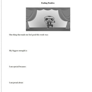 May include: Black and white printable worksheet with the title "Feeling Positive". The worksheet includes a cartoon character on a stage, and prompts for reflection and goal setting. The prompts include: "One thing that made me feel good this week was:", "My biggest strength is:", "I am special because:", "I am proud about:", and "Tomorrow I will try:".