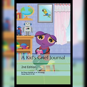 May include: A purple cartoon character with big eyes sits on a stool holding a pink book. The book has the title "A Kid's Grief Journal" and the text "2nd Edition". The book is by Diana Hamlett, B.A. Sociology and Sonja Sharif, M. Ed.