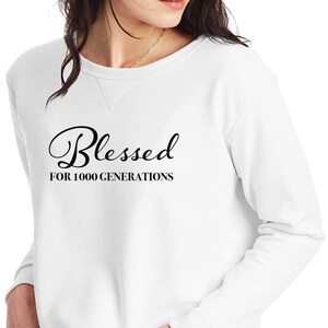Blessed for 1000 Generations | Long sleeve shirt for women | White sweatshirt | Christian Inspirational Workout Shirt | Casual Gym Shirt