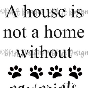 A House Is Not a Home Without Pawprints SVG, PNG Digital Download