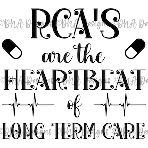 RCA&#39;S are the Heartbeat of Long Term Care SVG, PNG Digital Download Design