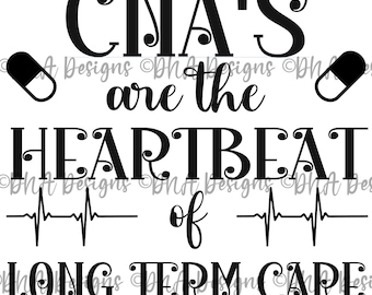 May include: Black and white graphic design with the text "CNA'S are the HEARTBEAT of LONG TERM CARE". The graphic includes a heartbeat symbol and two pills.