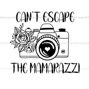Can't Escape the Mamarazzi PNG, SVG Digital File