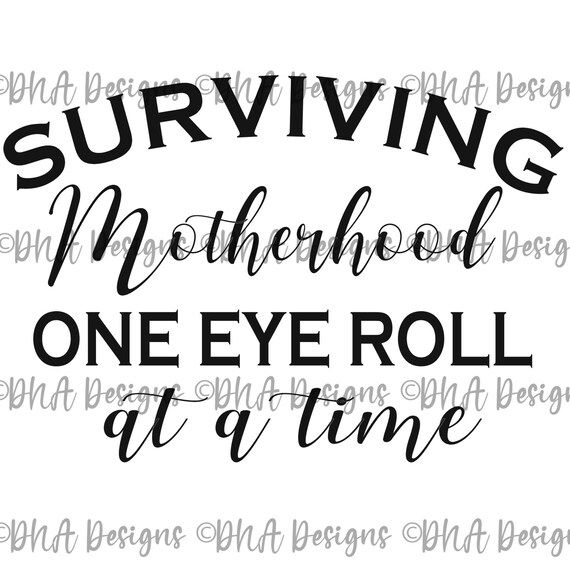 Free Free 301 Surviving Motherhood Svg SVG PNG EPS DXF File