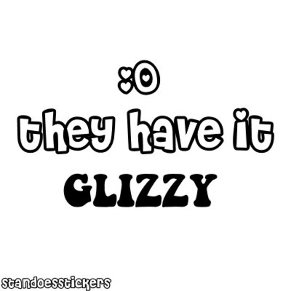 They Have It GLIZZY Sticker Etsy