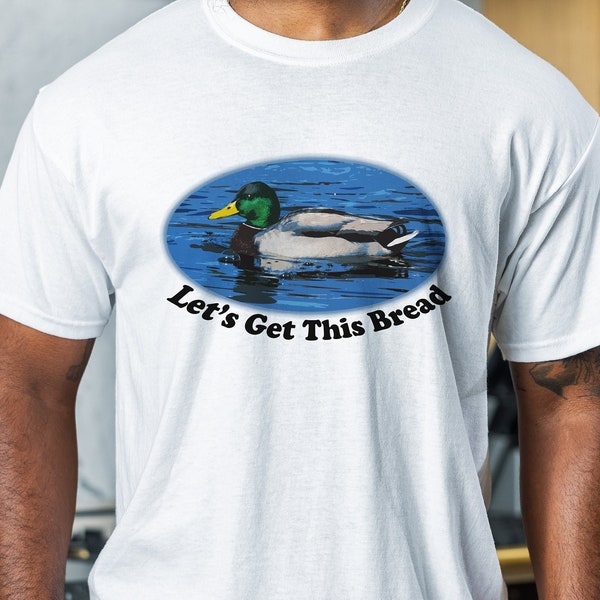 Lets Get This Bread Funny T-Shirt | Funny Gift For Friend | Meme T Shirt Unisex Duck Tee