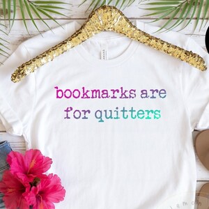 Bookmarks are for Quitters T-Shirt, Gift for Teachers, librarianT-shirt, Elementary teacher shirt, reading teacher shirt, gradient words