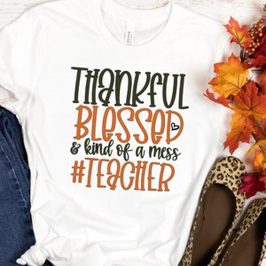 Thankful Blessed Kind of a Mess #Teacher, educator fall fashion, autumn vibes t-shirt for teachers, fun fall t-shirt, pumpkin patch shirt