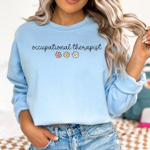 Occupational Therapist Sweatshirt Occupational Therapy Crewneck Pediatric OT Shirt Gift for Peds OT Graduation Gift OT Student Sweatshirt