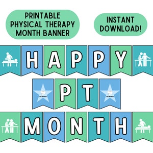May include: Printable banner for Physical Therapy Month. The banner has blue and green pennants with the words "Happy PT Month" and icons of physical therapists helping patients.