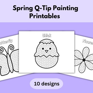 May include: Black and white printable coloring pages featuring a butterfly, chick, and flower. Each image is filled with small circles for dot-to-dot painting with Q-tips. The title "Spring Q-Tip Painting Printables" is at the top of the image. The text "10 designs" is at the bottom of the image.