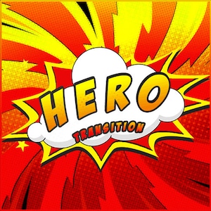 May include: A comic book style illustration with a white speech bubble with the word "HERO" in yellow letters and the word "TRANSITION" in red letters below. The background is a red and yellow radial pattern.