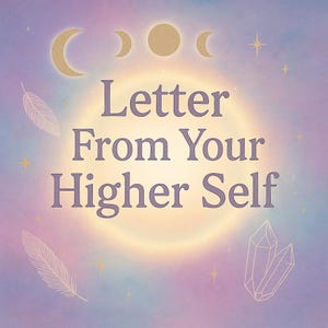 Channeled letter From Your Higher Self Divination, Psychic Reading, Mediumship, Intuitive Reading