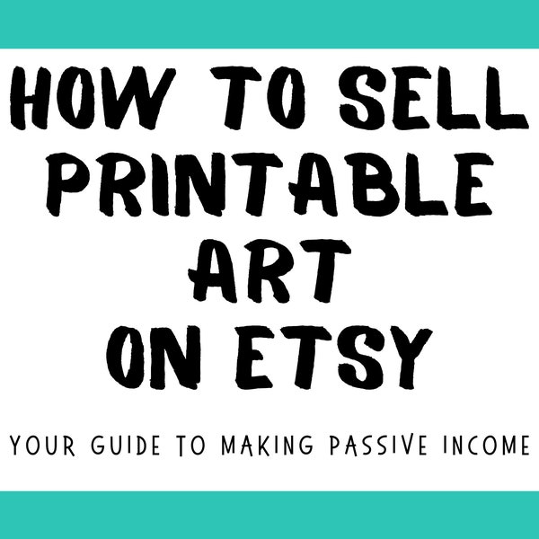 How to Sell Digital Downloads on Etsy, A Guide to Selling Downloadable Art on Etsy.com, Start Selling Printables, Ebook and Checklist