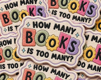 Embroidered Patch – How Many Books Is Too Many? Reader Humor Bookish