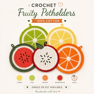 May include: Crocheted fruity potholders in a variety of fruit designs, including lemon, lime, orange, watermelon, and apple. Each potholder is round with a white center and a colored rind, and has a loop for hanging. The text reads "Fruity Potholders - 100% Cotton."