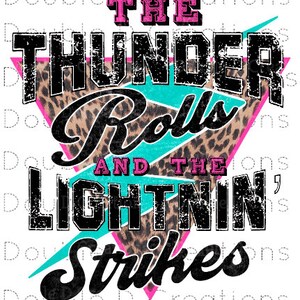 The Thunder Rolls and the Lightin' Strikes 8.5 X 11 ready to press sublimation transfer