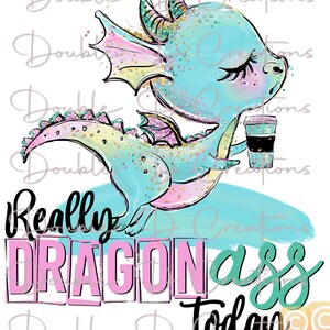 Really Dragon Ass Today 8.5 X 11 sublimación lista para presionar transferencia
