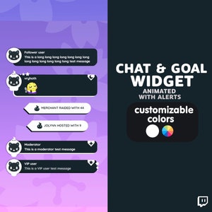 May include: A black and white graphic of a chat and goal widget with animated alerts. The widget is customizable with different colours. The text "CHAT & GOAL WIDGET" is displayed in white text on a black background. The text "ANIMATED WITH ALERTS" is displayed in white text on a black background. The text "customizable colours" is displayed in white text on a black background. The widget has a white circle and a circle with a rainbow of colours.