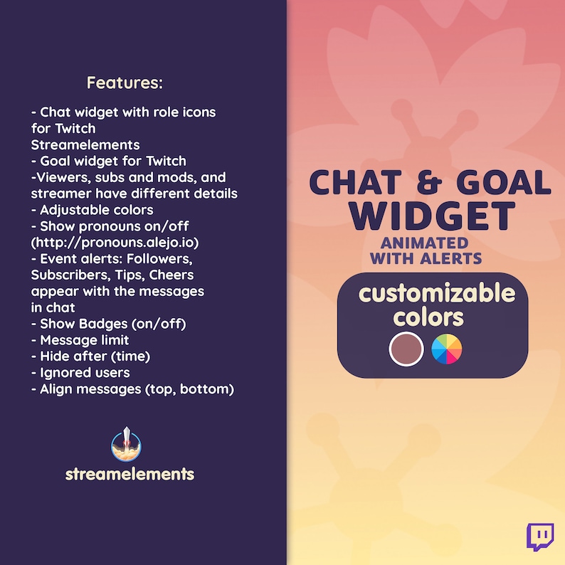 May include: A graphic for a Twitch chat and goal widget with animated alerts. The widget features customizable colors, role icons, and the ability to show pronouns. The text "CHAT & GOAL WIDGET ANIMATED WITH ALERTS" is displayed in a white box with a pink and orange background. The text "customizable colors" is displayed in a white box with a brown and rainbow background.