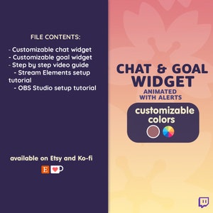 May include: A graphic with a pink, orange, and yellow gradient background. The text "CHAT & GOAL WIDGET" is in white with a black outline. Below the text is "ANIMATED WITH ALERTS" in white. Below that is a rectangular box with the text "customizable colors" in white. There are three color swatches: brown, blue, and a rainbow color wheel. The text "FILE CONTENTS:" is in white on a dark purple background. Below that is a list of items: "Customizable chat widget", "Customizable goal widget", "Step by step video guide", "Stream Elements setup tutorial", "OBS Studio setup tutorial". Below that is the text "available on Etsy and Ko-fi" in white. There are two icons: a white "E" in a red square and a white coffee cup with a red heart.