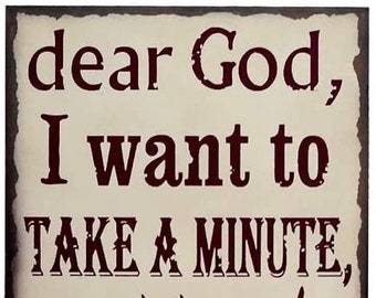 Wood Antique Wisdom Sign ''dear god I want to take a MIINUTE''