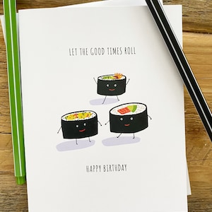 Birthday Sushi Greeting Card - Let The Good times Roll - Birthday Pun Greeting Card - 100% Recycled Paper