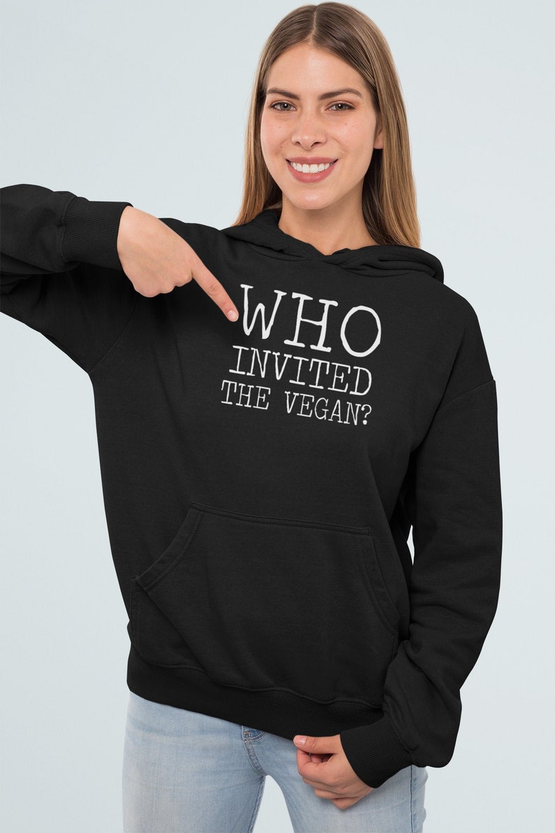Animal Rights Shirt Environmental Shirt Who Invited The Vegan Hoodie Vegan Sweatshirt Vegan Gift For Women Vegan Christmas Gift