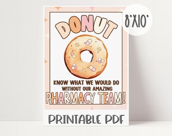 May include: A printable 8x10 inch poster with a donut illustration. The donut is brown with pink frosting and has pills and capsules for sprinkles. The text reads "DONUT KNOW WHAT WE WOULD DO WITHOUT OUR AMAZING PHARMACY TEAM!"