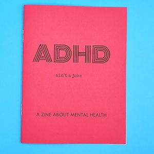 ADHD ain&#39;t a joke: A Zine About Mental Health