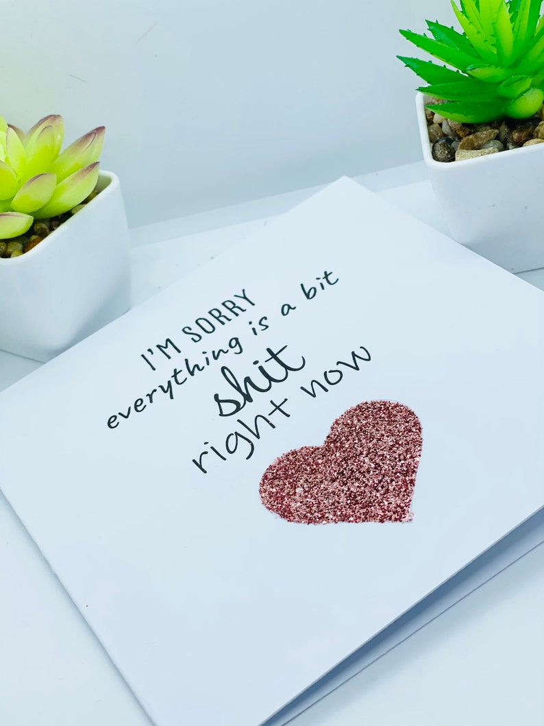 thinking of you card condolences card get well soon card Sorry card feel better soon I\u2019m sorry everything\u2019s a bit shit right now