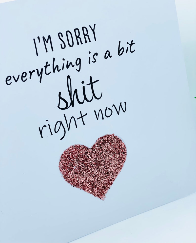thinking of you card condolences card get well soon card Sorry card feel better soon I\u2019m sorry everything\u2019s a bit shit right now