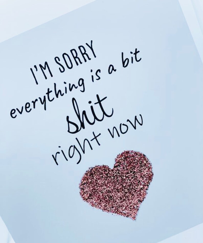 thinking of you card condolences card get well soon card Sorry card feel better soon I\u2019m sorry everything\u2019s a bit shit right now