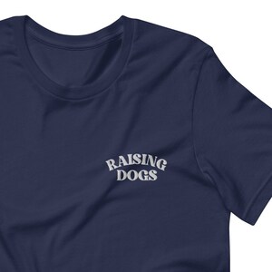 Raising Dogs T-Shirt, Dog Mom Shirt, Dog Lover, Gifts For Dog People, Gifts For Dogs, Dog Gift, Dog Mama Hoodie, Embroidered Shirt, Dog Mama image 1