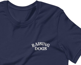 Raising Dogs T-Shirt, Dog Mom Shirt, Dog Lover, Gifts For Dog People, Gifts For Dogs, Dog Gift, Dog Mama Hoodie, Embroidered Shirt, Dog Mama