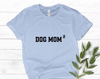 Dog Mom Squared, Dog Mom T-Shirt, Dog Mama Shirt, Proud Dog Owner, Dog Mom of Two Shirt, Dog Clothes, I Love My Dog, Dogs, Dog T-Shirt, Dog