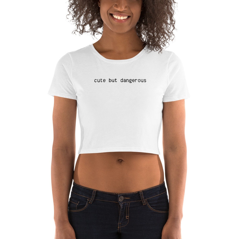 CUTE BUT DANGEROUS Crop Top Meme Crop Top Sassy Crop Top Etsy