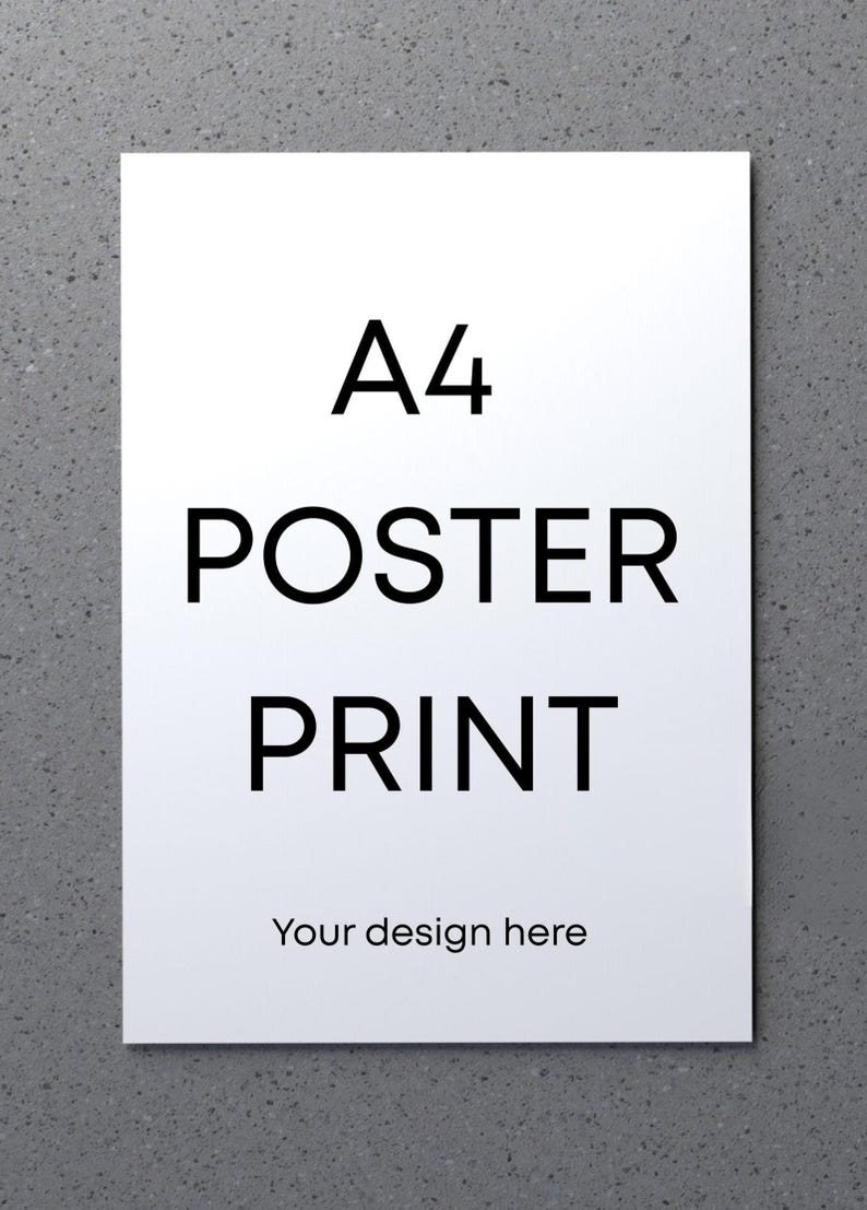 May include: A4 poster print on a white background with the text "A4 POSTER PRINT" in black. Below the text is the phrase "Your design here". The poster is displayed against a gray textured background.