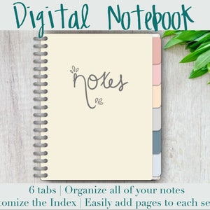 May include: A digital notebook with a cream cover and a spiral binding. The cover has the word "notes" written in cursive. The notebook has six tabs, each a different color. The text "6 tabs | Organize all of your notes Customize the Index | Easily add pages to each section" is at the bottom of the image.