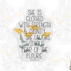 May include: A sticker with the text "She is clothed with strength & dignity & she laughs without fear of the future." The design includes yellow flowers and the Bible verse Proverbs 31:25.
