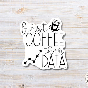 Coffee Then Data Sticker: Teacher, Academic Coach, Laptop Decal