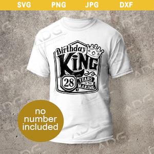 Birthday King Years In The Making Instant Digital SVG JPG PNG dxf