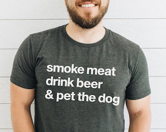 Smoke Meat Drink Beer & Pet the Dog Shirt BBQ Tshirt Barbeque Gifts Smoke Meat Shirt Meat Smoker Gifts Beer Lovers Shirt Beer Lover Gift